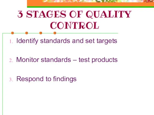 3 STAGES OF QUALITY CONTROL Identify standards and set targets Monitor standards