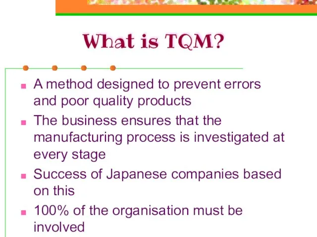 What is TQM? A method designed to prevent errors and poor quality