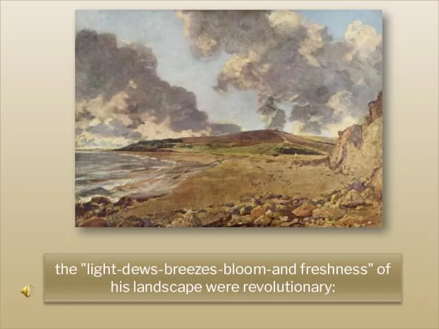 the "light-dews-breezes-bloom-and freshness" of his landscape were revolutionary: