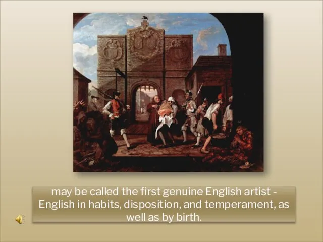 may be called the first genuine English artist - English in habits,