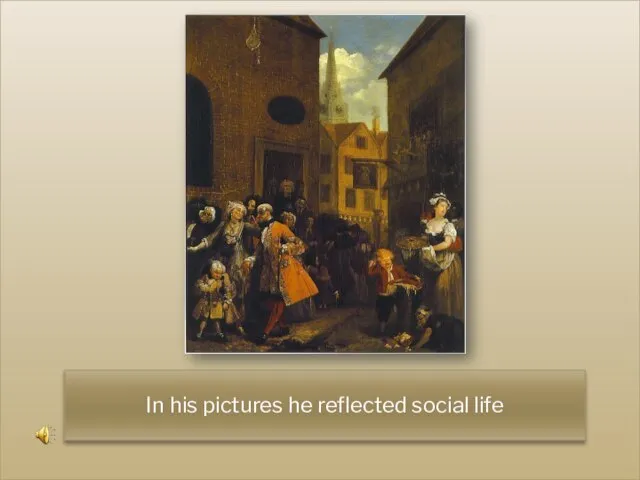 In his pictures he reflected social life