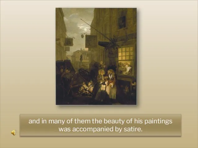 and in many of them the beauty of his paintings was accompanied by satire.