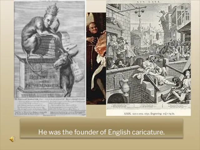 He was the founder of English caricature.