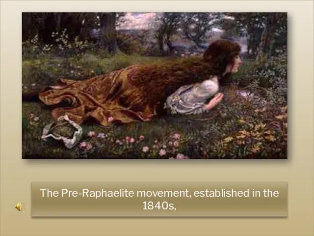 The Pre-Raphaelite movement, established in the 1840s,