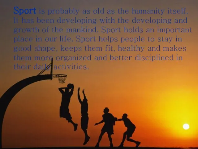 Sport is probably as old as the humanity itself. It has been