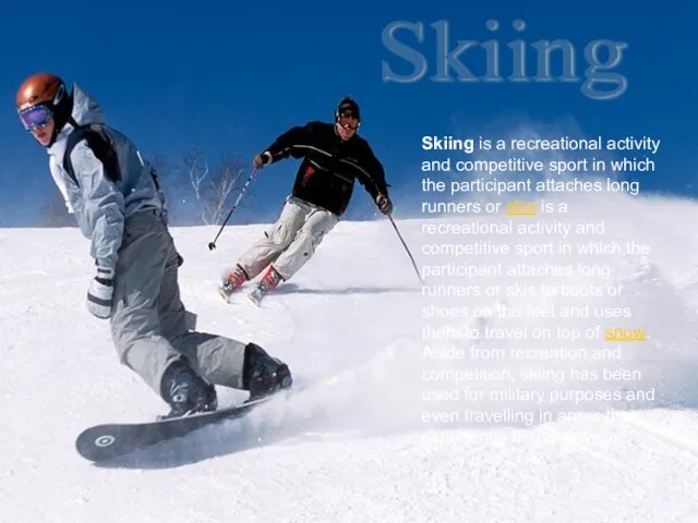 Skiing is a recreational activity and competitive sport in which the participant