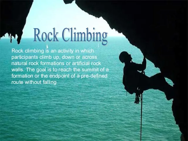 Rock climbing is an activity in which participants climb up, down or