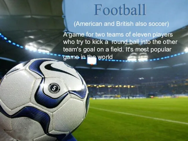(American and British also soccer) A game for two teams of eleven