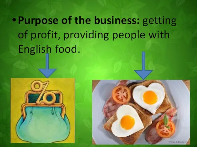 Purpose of the business: getting of profit, providing people with English food.