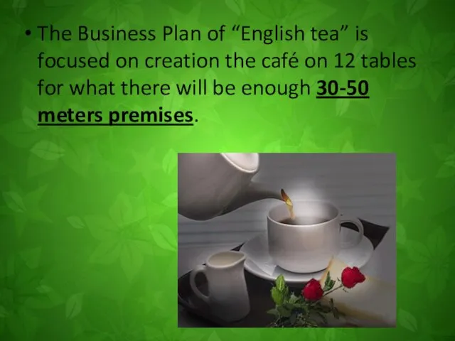 The Business Plan of “English tea” is focused on creation the café