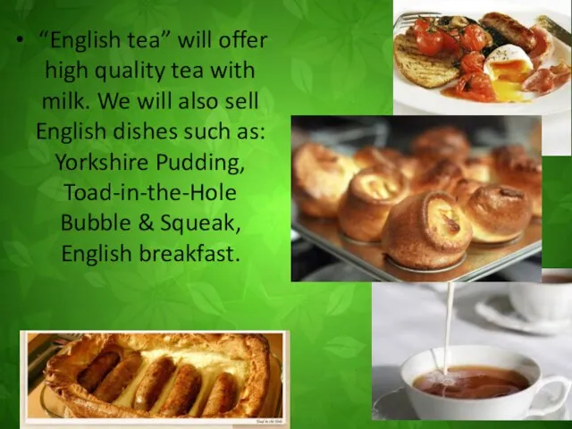 “English tea” will offer high quality tea with milk. We will also