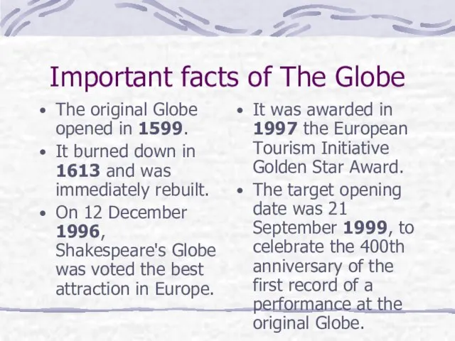 Important facts of The Globe The original Globe opened in 1599. It
