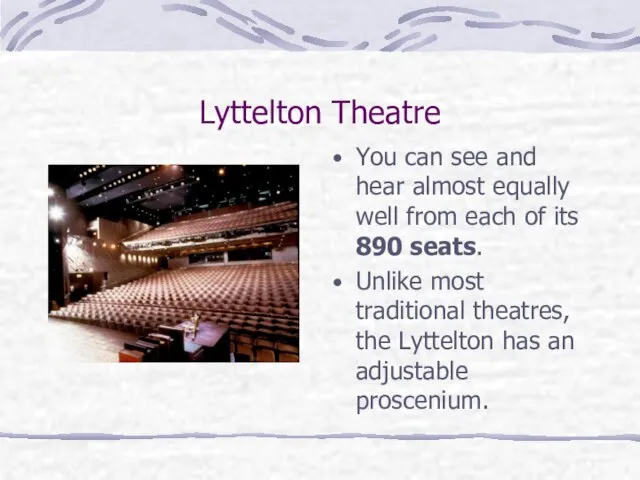 Lyttelton Theatre You can see and hear almost equally well from each