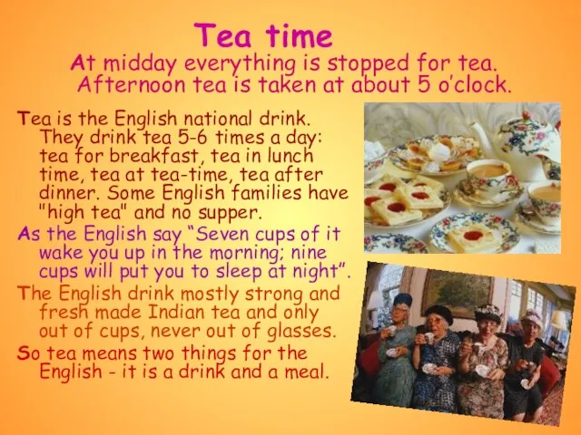 Tea time Tea is the English national drink. They drink tea 5-6