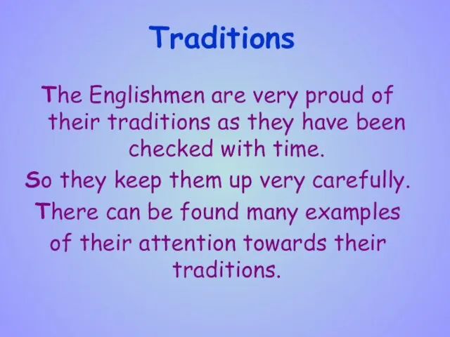 Traditions The Englishmen are very proud of their traditions as they have