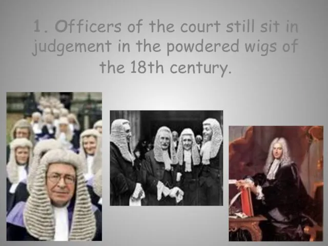 1. Officers of the court still sit in judgement in the powdered