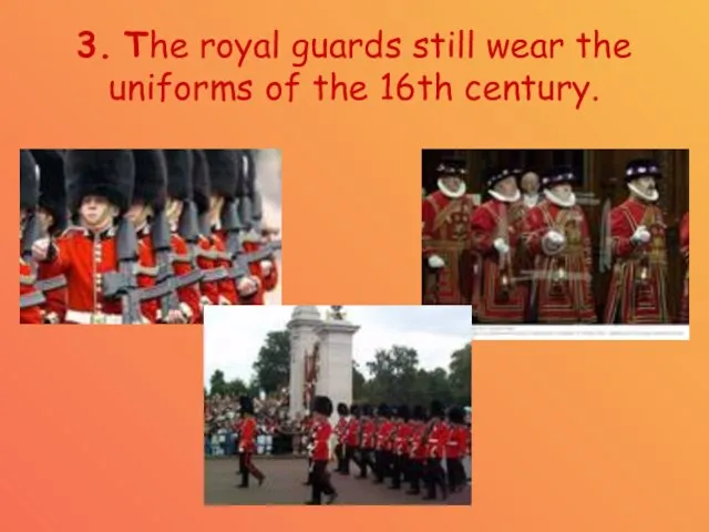 3. The royal guards still wear the uniforms of the 16th century.