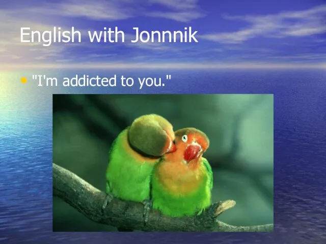 English with Jonnnik "I'm addicted to you."