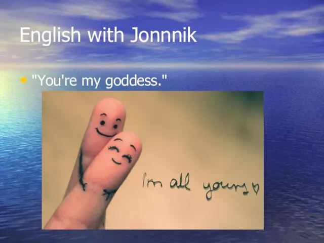 English with Jonnnik "You're my goddess."