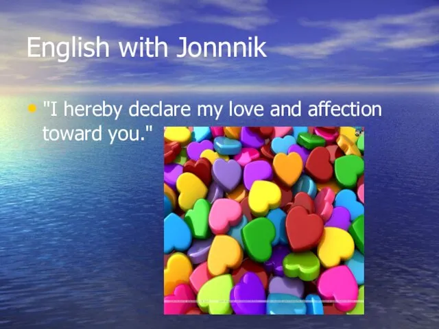 English with Jonnnik "I hereby declare my love and affection toward you."