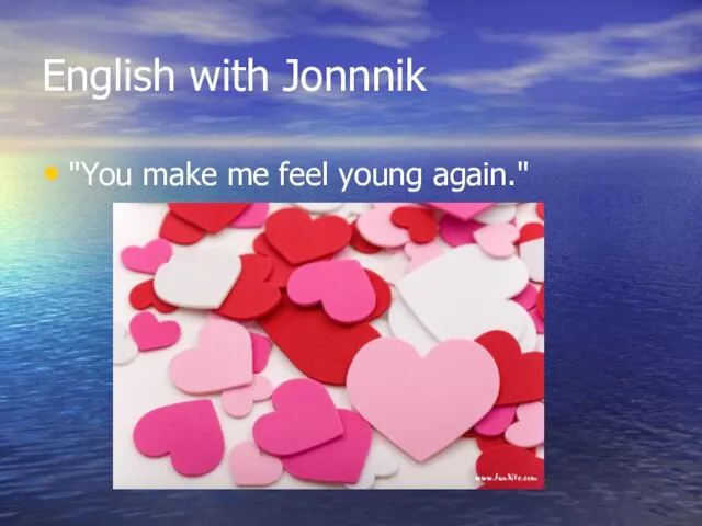 English with Jonnnik "You make me feel young again."