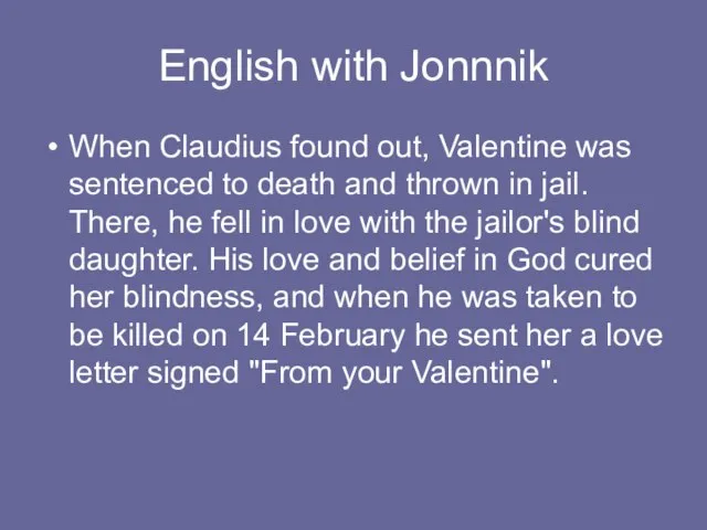 English with Jonnnik When Claudius found out, Valentine was sentenced to death