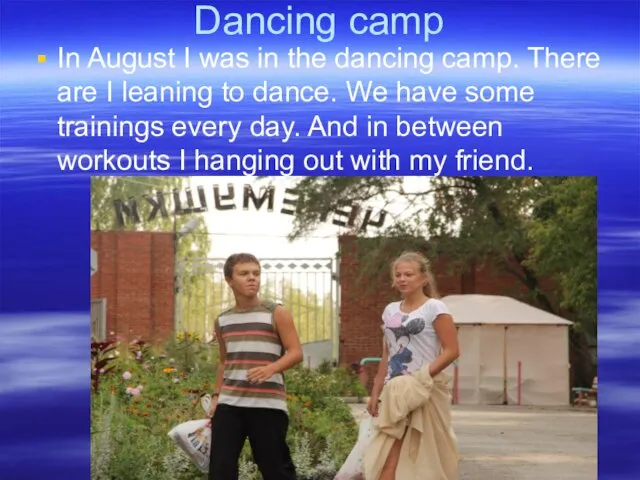 Dancing camp In August I was in the dancing camp. There are
