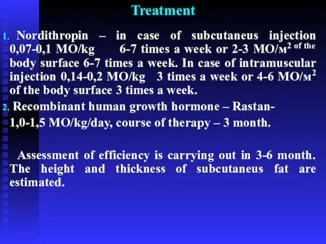 Treatment Nordithropin – in case of subcutaneus injection 0,07-0,1 МО/kg 6-7 times