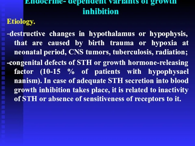 Endocrine- dependent variants of growth inhibition Etiology. -destructive changes in hypothalamus or