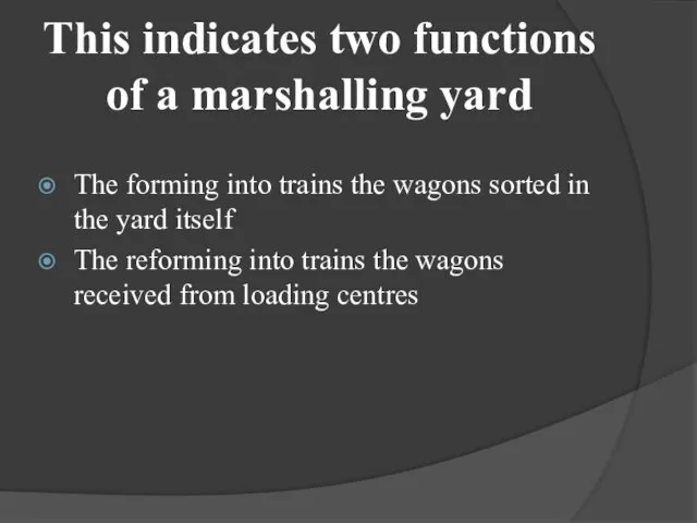 This indicates two functions of a marshalling yard The forming into trains