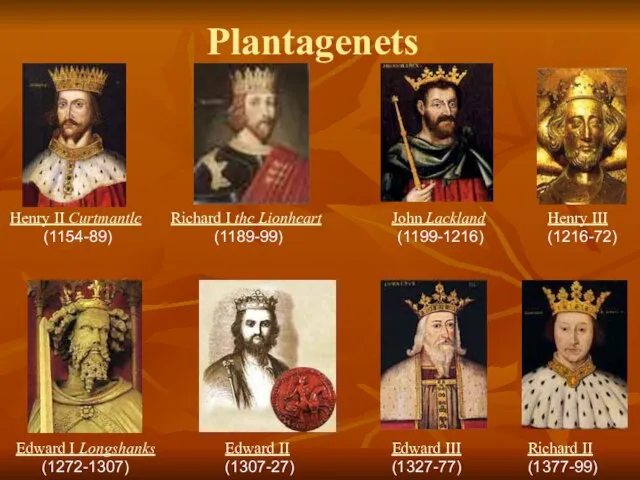 Plantagenets Henry II Curtmantle (1154-89) Richard I the Lionheart (1189-99) John Lackland