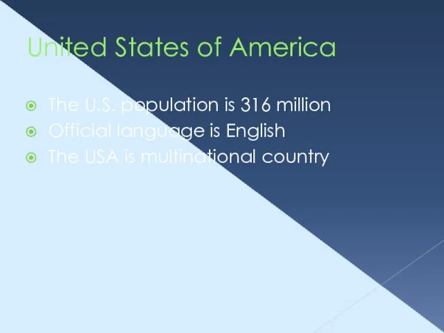 United States of America The U.S. population is 316 million Official language