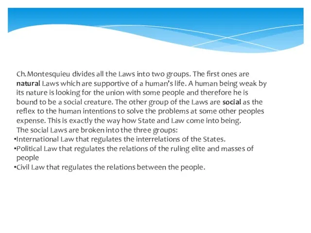 Ch.Montesquieu divides all the Laws into two groups. The first ones are