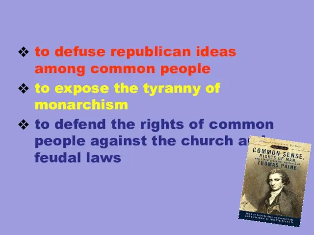 to defuse republican ideas among common people to expose the tyranny of