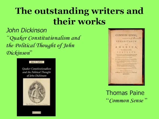 The outstanding writers and their works John Dickinson “Quaker Constitutionalism and the