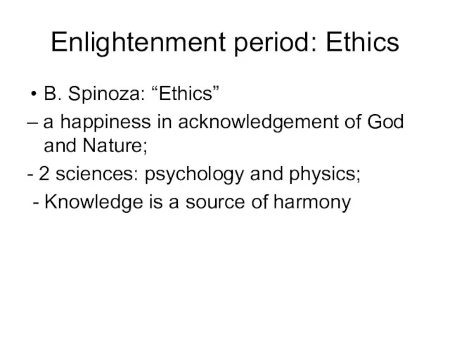 Enlightenment period: Ethics B. Spinoza: “Ethics” – a happiness in acknowledgement of