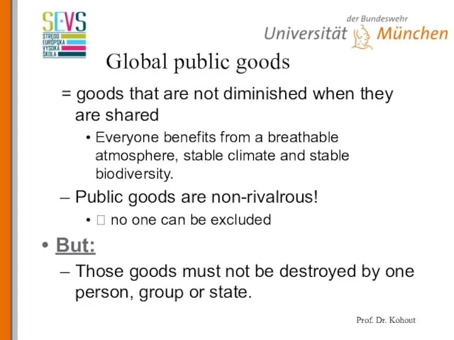 Global public goods = goods that are not diminished when they are