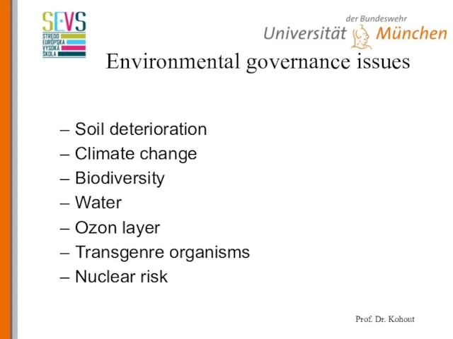 Environmental governance issues Soil deterioration Climate change Biodiversity Water Ozon layer Transgenre organisms Nuclear risk