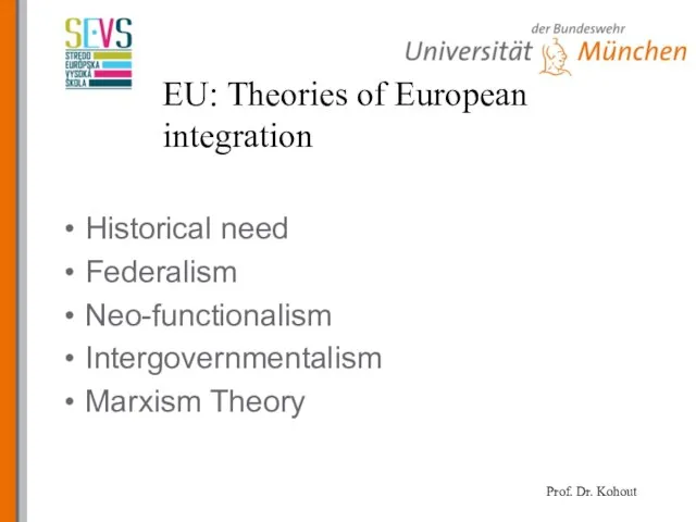 EU: Theories of European integration Historical need Federalism Neo-functionalism Intergovernmentalism Marxism Theory