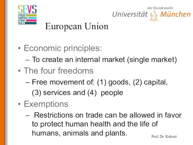 European Union Economic principles: To create an internal market (single market) The