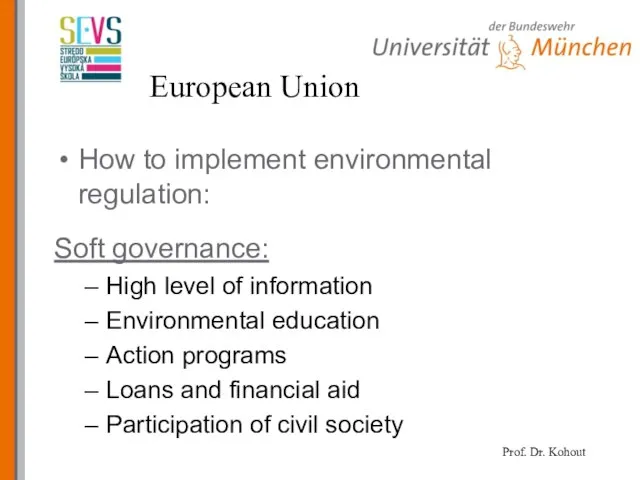 European Union How to implement environmental regulation: Soft governance: High level of