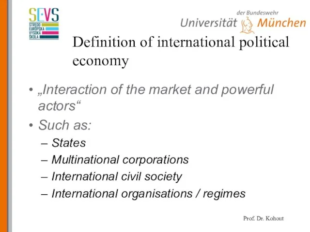 Definition of international political economy „Interaction of the market and powerful actors“