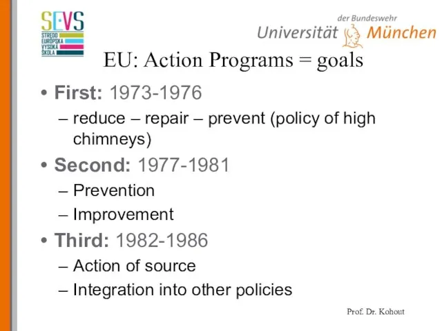 EU: Action Programs = goals First: 1973-1976 reduce – repair – prevent