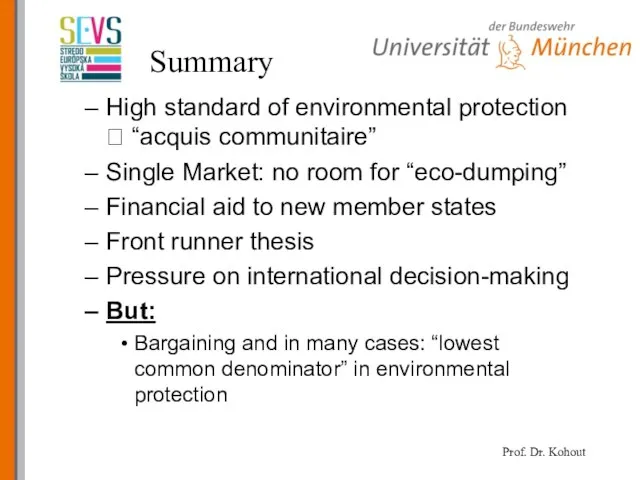 Summary High standard of environmental protection ? “acquis communitaire” Single Market: no