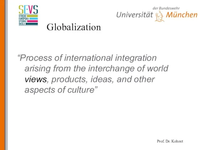 Globalization “Process of international integration arising from the interchange of world views,