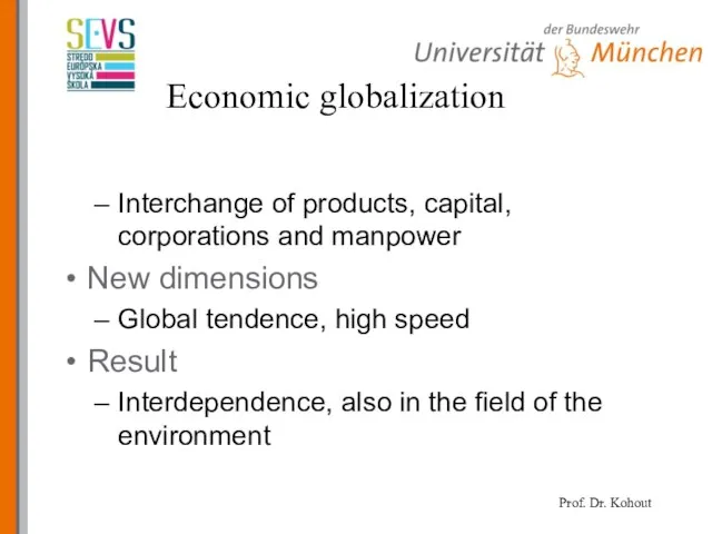 Economic globalization Interchange of products, capital, corporations and manpower New dimensions Global