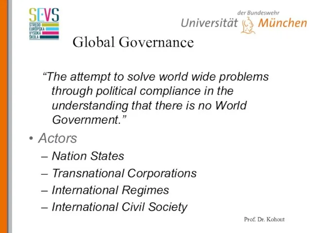 Global Governance “The attempt to solve world wide problems through political compliance