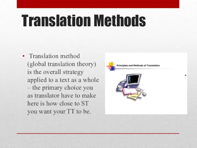 Translation Methods Translation method (global translation theory) is the overall strategy applied