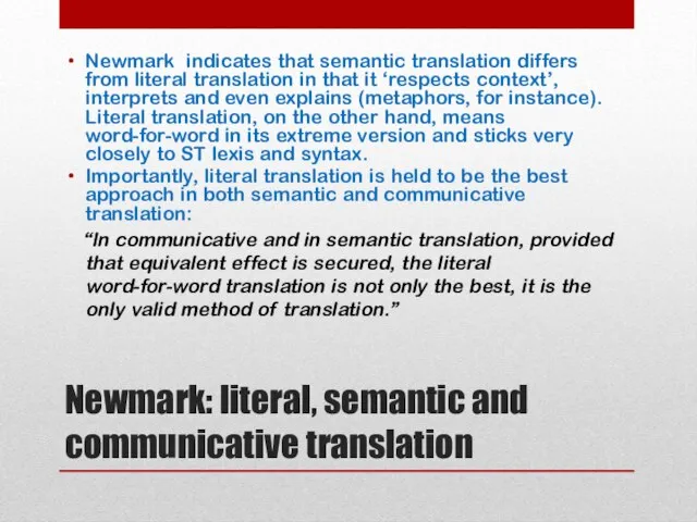 Newmark: literal, semantic and communicative translation Newmark indicates that semantic translation differs