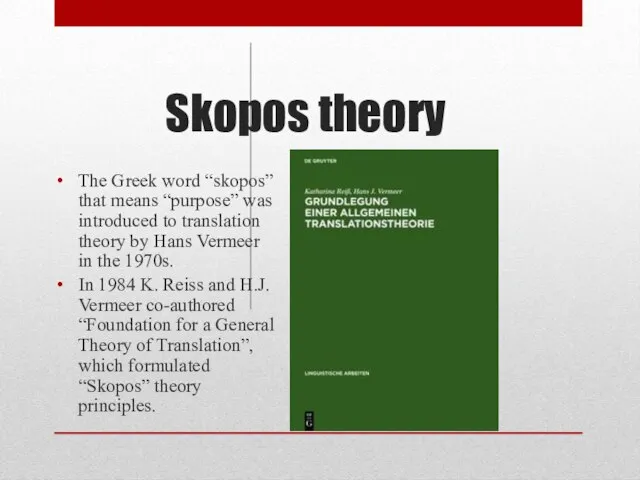 Skopos theory The Greek word “skopos” that means “purpose” was introduced to